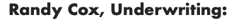 Randy Cox, Underwriting: