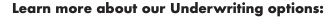 Learn more about our Underwriting options: